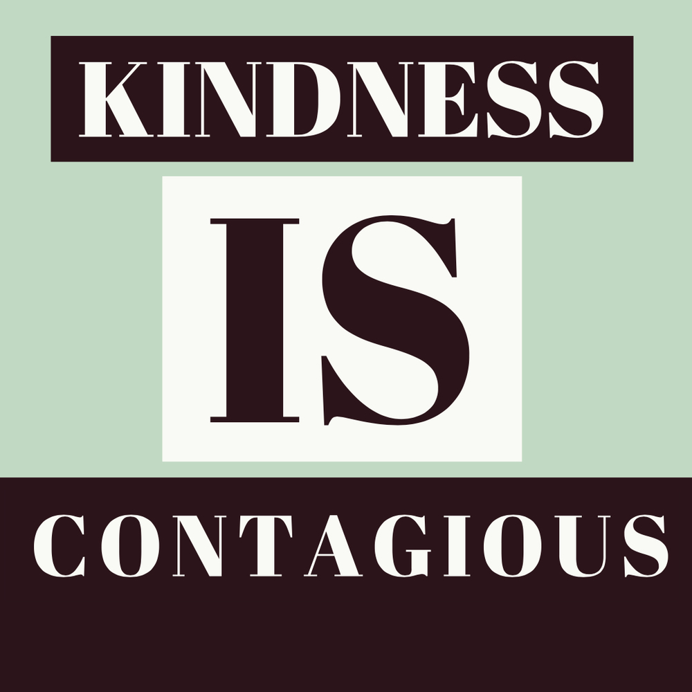KINDNESS IS CONTAGIOUS